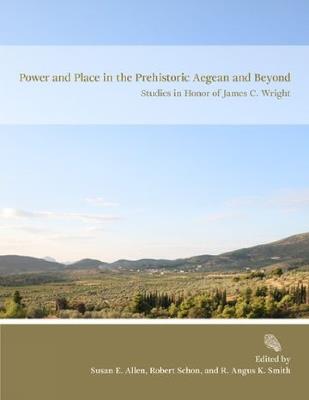 Power and Place in the Prehistoric Aegean and Beyond: Studies in Honor of James C. Wright - cover