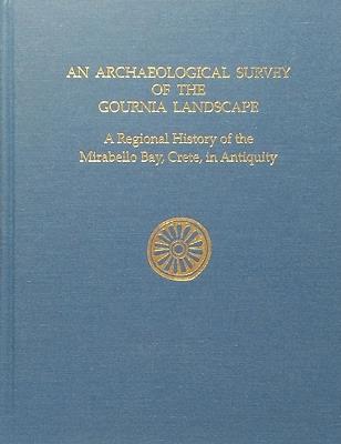 An Archaeological Survey of the Gournia Landscape: A Regional History of the Mirabello Bay, Crete, in Antiquity - L. Vance Watrous,Donald Haggis,Krzysztof Nowicki - cover