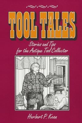 Tool Tales, Stories and Tips for the Antique Tool Collector - Herbert P. Kean - cover