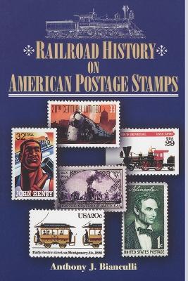 Railroad History on American Postage Stamps - Anthony J. Bianculli - cover