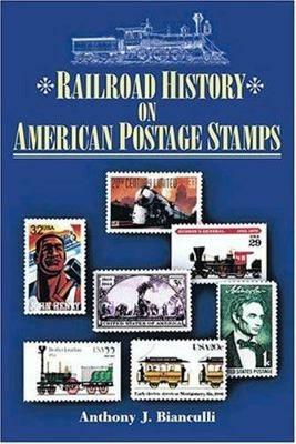 Railroad History on American Postage Stamps - Anthony J. Bianculli - cover