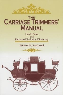 The Carriage Trimmers' Manual: Guide Book and Illustrated Technical Dictionary - William N. FitzGerald - cover
