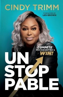 Unstoppable: Compete with Your Best Self and Win - Cindy Trimm - cover