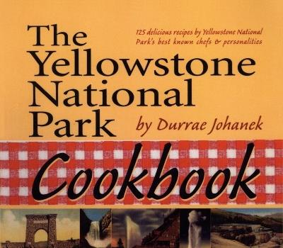 The Yellowstone National Park Cookbook: 125 Delicious Recipes by Yellowstone National Park - Durrae Johanek - cover