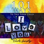 101 Ways to Tell Your Child 
