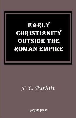 Early Christianity Outside the Roman Empire - F. Crawford Burkitt - cover