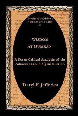 Wisdom at Qumran: A Form-critical Analysis of the Admonitions in 4Qinstruction - Daryl F. Jefferies - cover