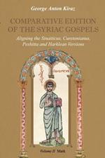 Comparative Edition of the Syriac Gospels: Aligning the Old Syriac (Sinaiticus, Curetonianus), Peshitta and Harklean Versions (volume 2, Mark)