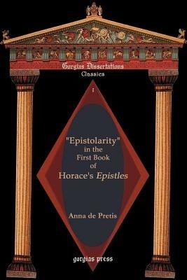 "Epistolarity" in the First Book of Horace's Epistles - Anna de Pretis - cover