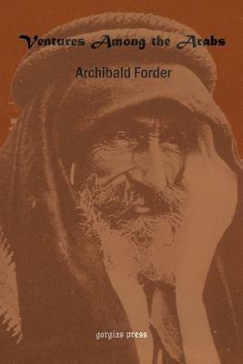 Ventures Among the Arabs in Desert, Tent and Town - Archibald Forder - cover