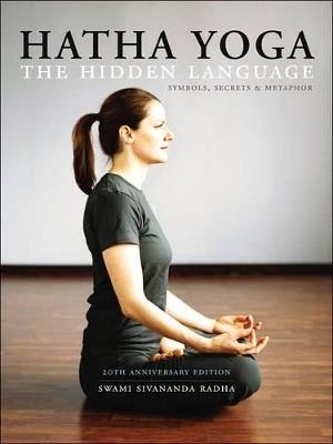Hatha Yoga: the Hidden Language: Symbols Secrets and Metaphors - Swami Sivananda Radha - cover