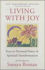 Living with Joy: Keys to Personal Power and Spiritual Transformation