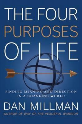 The Four Purposes of Life: Finding Meaning and Direction in a Changing World - Dan Millman - cover