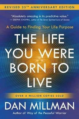 The Life You Were Born to Live: A Guide to Finding Your Life Purpose. Revised 25th Anniversary Edition - Dan Millman - cover