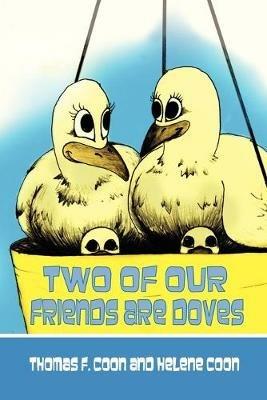 Two of Our Friends Are Doves - Thomas F. Coon,Helene Coon - cover