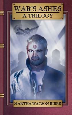 War's Ashes: A Trilogy - Martha Watson Riebe - cover