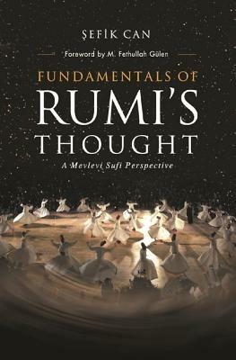 Fundamentals of Rumi's Thought: A Mevlevi Sufi Perspective - Sefik Can - cover