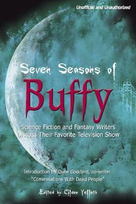 Seven Seasons of Buffy: Science Fiction and Fantasy Writers Discuss Their Favorite Television Show - cover