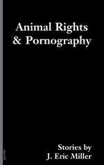 Animal Rights And Pornography: Stories