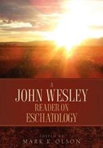 A John Wesley Reader On Eschatology