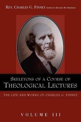 Skeletons of a Course of Theological Lectures. - Charles G Finney - cover