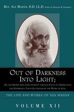 Out of Darkness Into Light; Or, the Hidden Life Made Manifest Through Facts of Observation and Experience: Facts Elucidated by the Word of God.