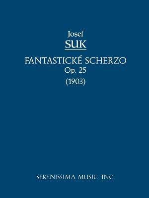 Fantasticke Scherzo, Op.25: Study score - Josef Suk - cover