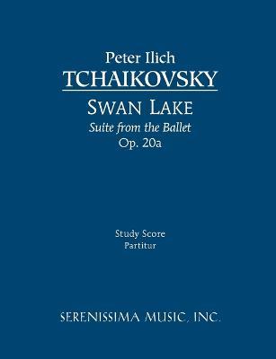 Swan Lake Suite, Op.20a: Study score - Peter Ilyich Tchaikovsky,Peter Ilich Tchaikovsky - cover