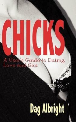 Chicks: A User's Guide to Dating, Love and Sex - Dag Albright - cover