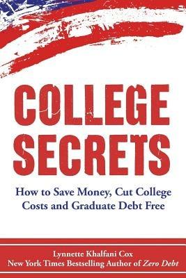 College Secrets: How to Save Money, Cut College Costs and Graduate Debt Free - Lynnette Khalfani-Cox - cover