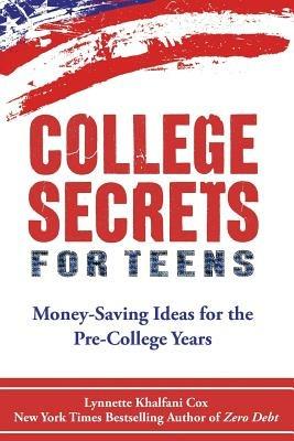College Secrets for Teens: Money Saving Ideas for the Pre-College Years - Lynnette Khalfani-Cox - cover
