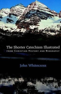 Shorter Catechism Illustrated - John Whitecross - cover