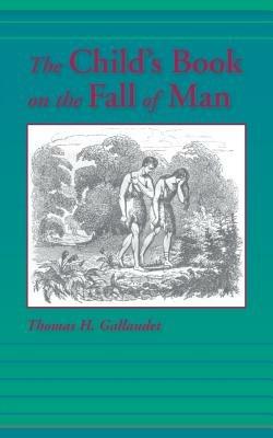 The Child's Book on the Fall of Man - Thomas H Gallaudet - cover