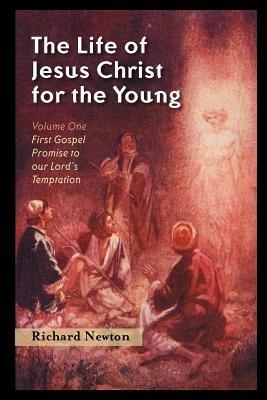 The Life of Jesus Christ for the Young: Volume One - Richard Newton - cover