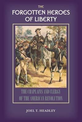 The Forgotten Heroes of Liberty: Chaplains and Clergy of the American Revolution - cover