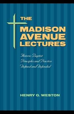 The Madison Avenue Lectures: Baptist Principles and Practice - cover