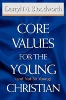Core Values for the Young (and Not So Young) Christian - Darryl M Bloodworth - cover