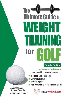Ultimate Guide to Weight Training for Golf, 4th Edition: Maximize Your Athletic Potential on the Golf Course! - cover