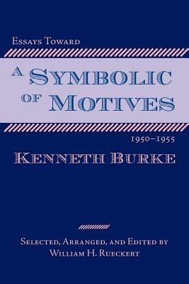 Essays Toward a Symbolic of Motives, 1950-1955 - Kenneth Burke - cover