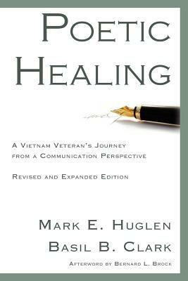 Poetic Healing: A Vietnam Veteran's Journey from a Communication Perspective, Revised and Expanded Edition - Mark E Huglen,Basil B Clark - cover