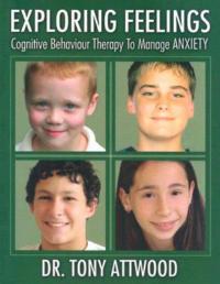 Exploring Feelings: Anxiety: Cognitive Behavior Therapy to Manage Anxiety - Tony Attwood - cover