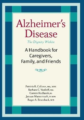Alzheimer's Disease: A Handbook for Caregivers, Family, and Friends - Pat Callone,Barbara Vasiloff,Roger Brumback - cover