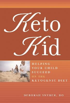 Keto Kid: Helping Your Child Succeed on the Ketogenic Diet - Deborah Snyder - cover