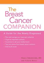 The Breast Cancer Companion: A Guide For The Newly Diagnosed