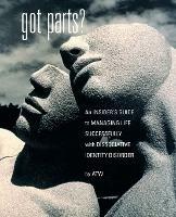 Got Parts? An Insider's Guide to Managing Life Successfully with Dissociative Identity Disorder - A, T W - cover