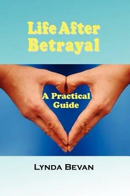 Life After Betrayal: A Practical Guide - , Bevan Lynda - cover