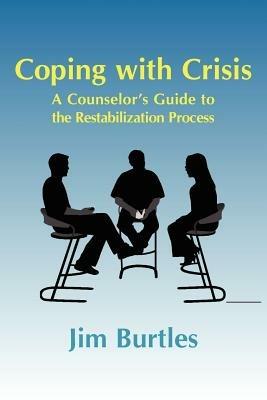 Coping with Crisis: A Counselor's Guide to the Restabilization Process - Jim Burtles - cover