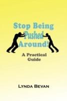 Stop Being Pushed Around!: A Practical Guide - Lynda Bevan - cover