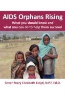 AIDS Orphans Rising: What You Should Know and What You Can Do To Help Them Succeed - Sister Mary Elizabeth Lloyd - cover