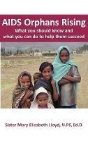 AIDS Orphans Rising: What You Should Know and What You Can Do To Help Them Succeed - Mary Elizabeth Lloyd - cover